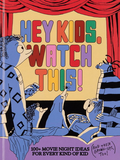Hey Kids, Watch This!: 100+ Movie Night Ideas for Every Kind of Kid (and Their GrownUps, too) - DARREN ARONOFSKY