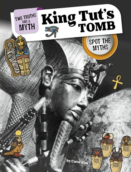 King Tut&#39;s Tomb: Spot the Myths - CAROL KIM