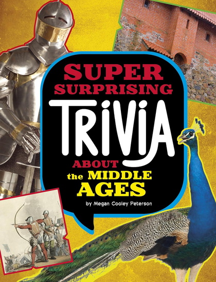 Super Surprising Trivia About the Middle Ages - MEGAN COOLEY PETERSON