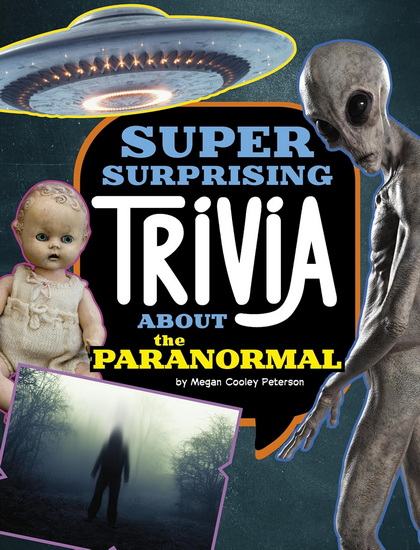 Super Surprising Trivia About the Paranormal - MEGAN COOLEY PETERSON