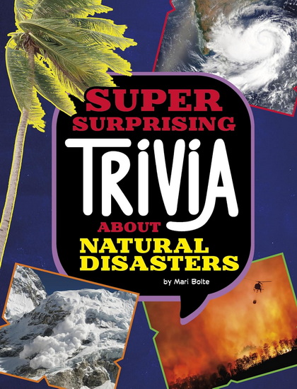 Super Surprising Trivia About Natural Disasters - MARI BOLTE