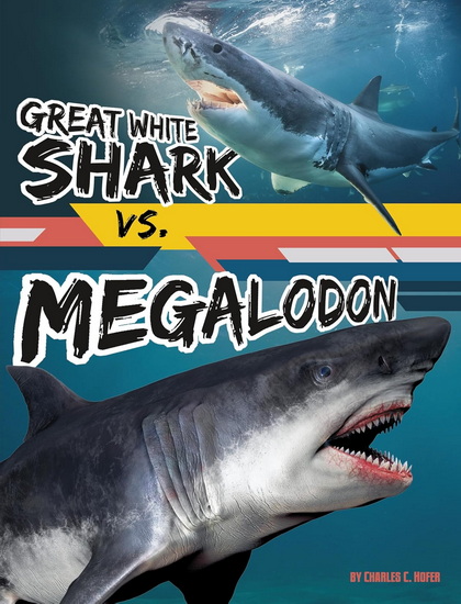 Great White Shark vs. Megalodon - CHARLES C HOFER
