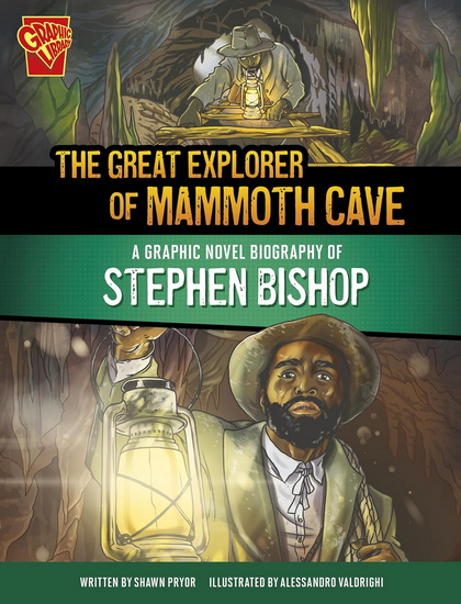 The Great Explorer of Mammoth Cave: A Graphic Novel Biography of Stephen Bishop - SHAWN PRYOR