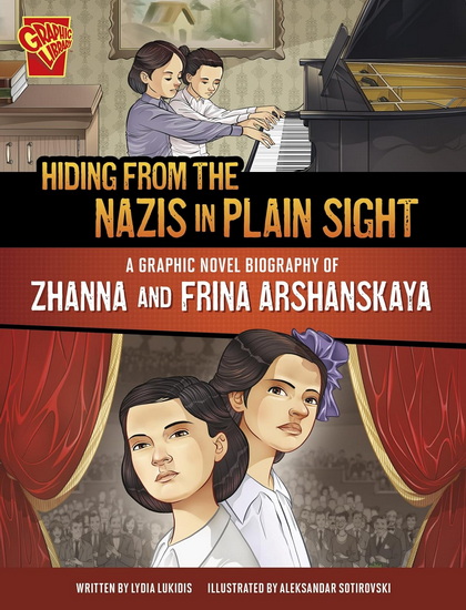 Hiding from the Nazis in Plain Sight: A Graphic Novel Biography of Zhanna and Frina Arshanskaya - ALEKSANDAR SOTIROVSKI
