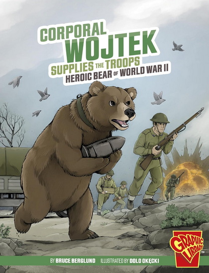 Corporal Wojtek Supplies the Troops: Heroic Bear of World War II - BRUCE BERGLUND