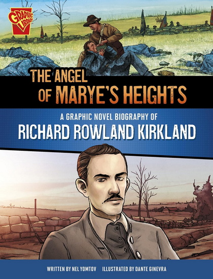 The Angel of Marye&#39;s Heights: A Graphic Novel Biography of Richard Rowland Kirkland - DANTE GINEVRA