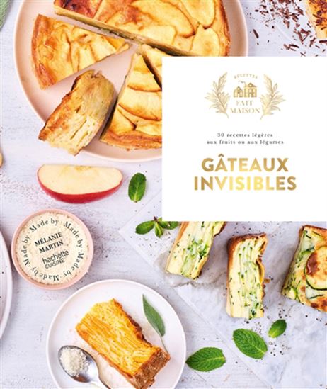 Gâteaux invisibles : 30 recettes légères aux fruits et aux légumes - MÉLANIE MARTIN