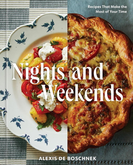 Nights and Weekends: Recipes that Make the Most of Your Time - ALEXIS DEBOSCHNEK