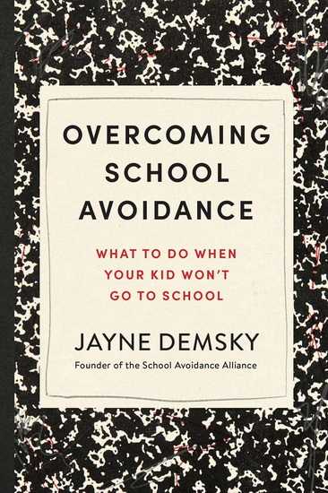 Overcoming School Avoidance: Support-Based Solutions to Get Your Child Back to Class - JAYNE DEMSKY