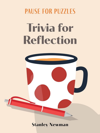 Pause for Puzzles: Trivia for Reflection - STANLEY NEWMAN