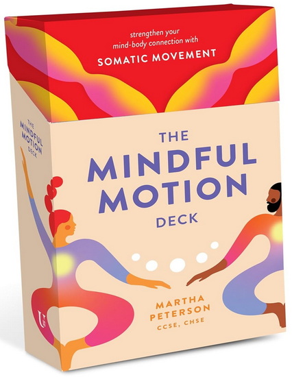 The Mindful Motion Deck: Strengthen Your Mind-Body Connection with Somatic Movement - MARTHA PETERSON