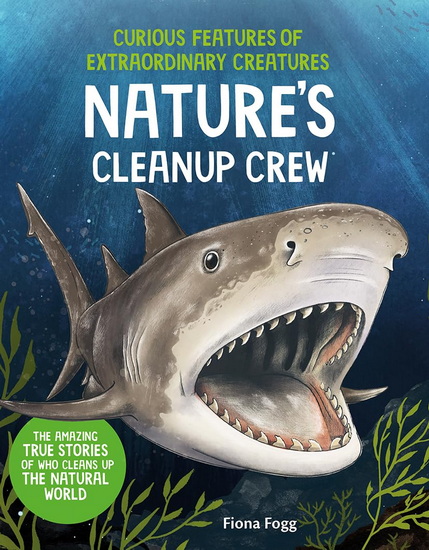 Curious Features of Extraordinary Creatures: Nature&#39;s Cleanup Crew - FIONA FOGG