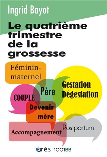 Le Quatrième trimestre de la grossesse N. éd. - INGRID BAYOT