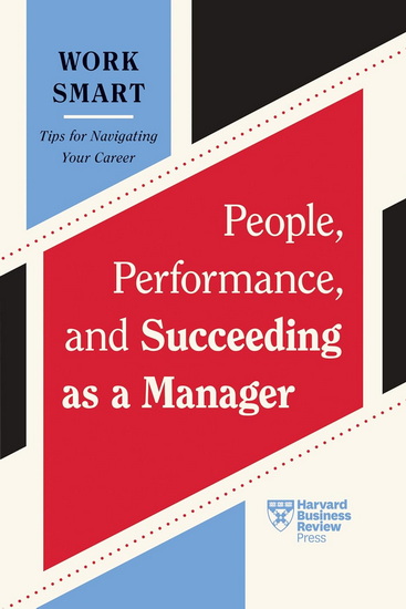 People, Performance, and Succeeding as a Manager (HBR Work Smart Series) - COLLECTIF