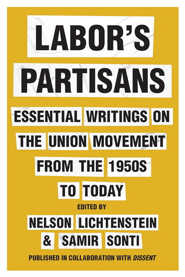 Labor&#39;s Partisans: Essential Writings on the Union Movement from the 1950s to Today - NELSON LICHTENSTEIN