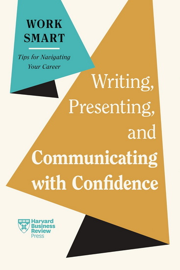 Writing, Presenting, and Communicating with Confidence (HBR Work Smart Series) - COLLECTIF