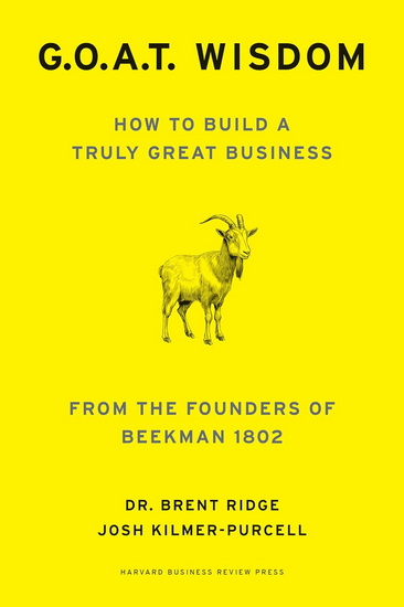 G.O.A.T. Wisdom: How to Build a Truly Great Business--From the Founders of Beekman 1802 - BRENT RIDGE