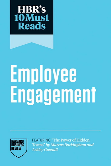 HBR&#39;s 10 Must Reads on Employee Engagement (featuring "The Power of Hidden Teams" by Marcus Buckingham and Ashley Goodall) - COLLECTIF