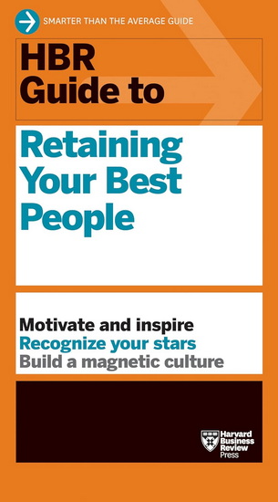 HBR Guide to Retaining Your Best People - COLLECTIF