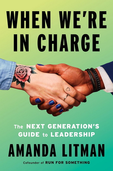 When We&#39;re in Charge: The Next Generation&#39;s Guide to Leadership - AMANDA LITMAN