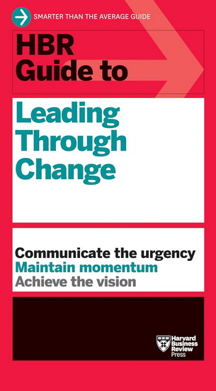 HBR Guide to Leading Through Change - COLLECTIF