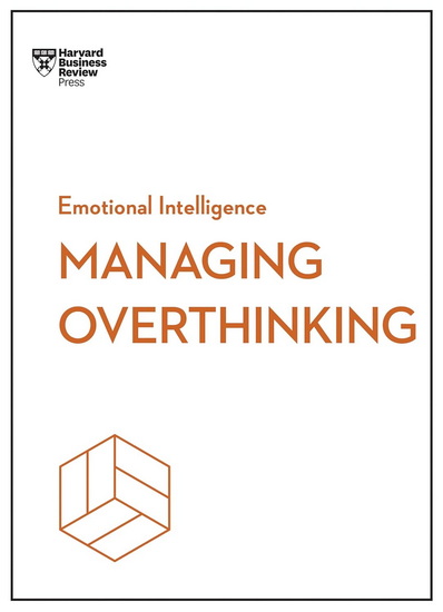 Managing Overthinking (HBR Emotional Intelligence Series) - COLLECTIF
