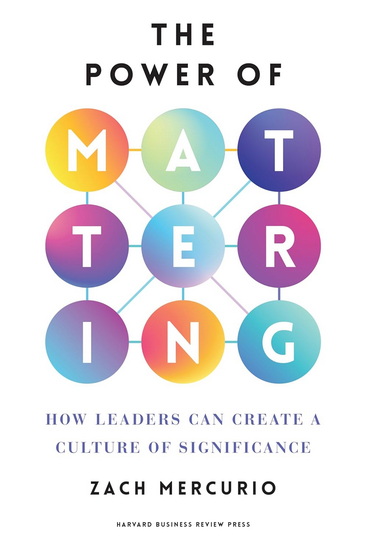 The Power of Mattering: How Leaders Can Create a Culture of Significance - ZACH MERCURIO