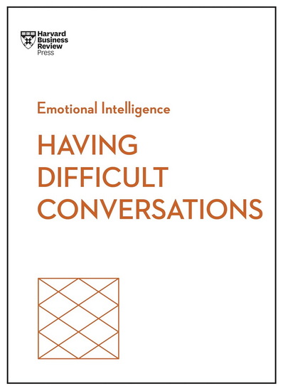 Having Difficult Conversations (HBR Emotional Intelligence Series) - COLLECTIF