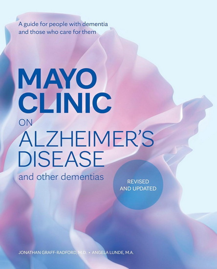 Mayo Clinic on Alzheimer&#39;s Disease and Other Dementias, Revised and Updated: A guide for people with dementia and those who care for them - JONATHON GRAFF-RADFORD