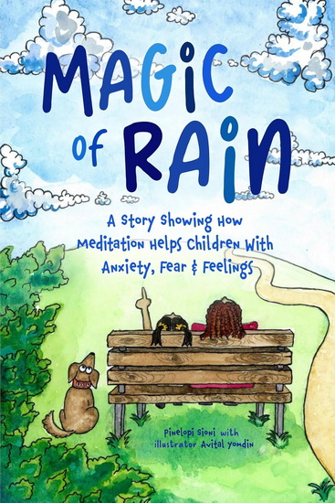 Magic of RAIN: A Story Showing How Meditation Helps Children With Anxiety, Fear and Feelings - PINELOPI SIONI
