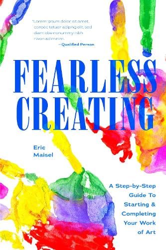 Fearless Creating: A Step-by-Step Guide to Starting and Completing Your Work of Art - ERIC MAISEL