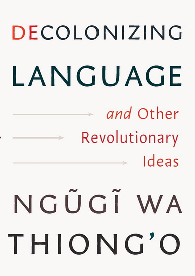 Decolonizing Language and Other Revolutionary Ideas - NGEGE WA THIONG'O