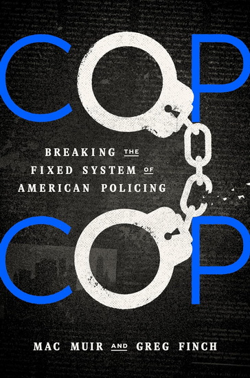 Cop Cop: Breaking the Fixed System of American Policing - MAC MUIR - GREG FINCH