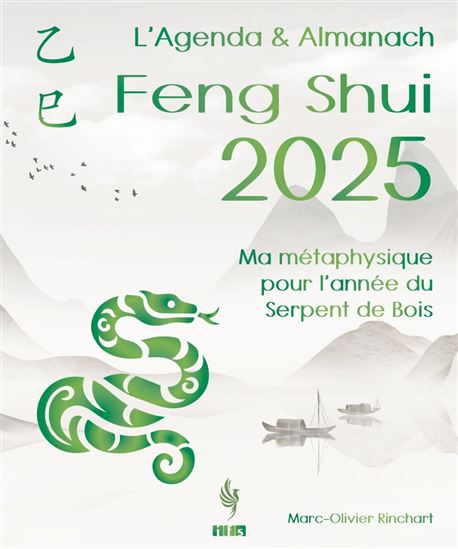 L’Agenda & Almanach Feng Shui 2025: Ma métaphysique pour l’année du Serpent de Bois - MARC-OLIVIER RINCHART