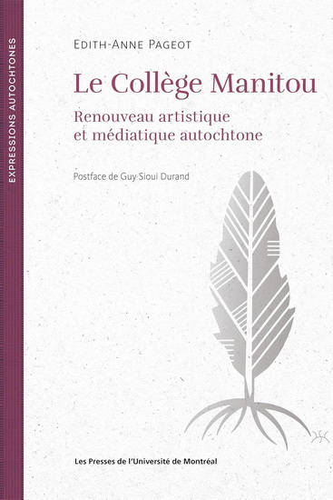 Le Collège Manitou : Renouveau artistique et médiatique autochtone - EDITH-ANNE PAGEOT