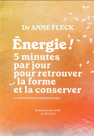 Énergie ! : 5 minutes par jour pour retrouver la forme et la conserver - ANNE FLECK - KATHARINA