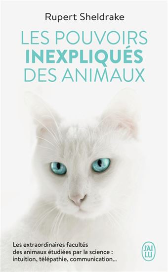 Les Pouvoirs inexpliqués des animaux : les extraordinaires facultés des animaux étudiées par la science : intuition, télépathie, communication... - RUPERT SHELDRAKE