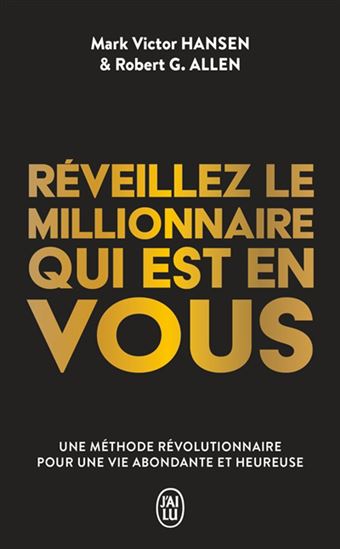 Réveillez le millionnaire qui est en vous : une méthode révolutionnaire pour une vie abondante et heureuse - MARK VICTOR HANSEN - ROBERT ALLEN