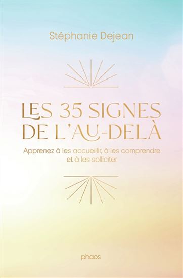 Les 35 signes de l&#39;au-delà : apprenez à les accueillir, à les comprendre et à les solliciter - STÉPHANIE DEJEAN