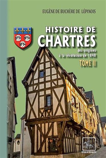 Histoire de Chartres (Tome 2 : du XIVe siècle à la révolution de 1848) - EUGÈNE DE BUCHÈRE DE LÉPINOIS