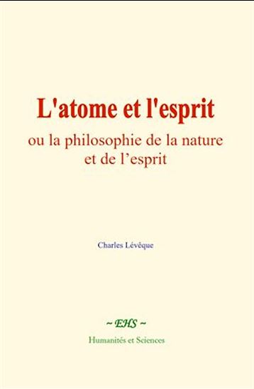 L'atome et l'esprit - CHARLES LÉVÊQUE