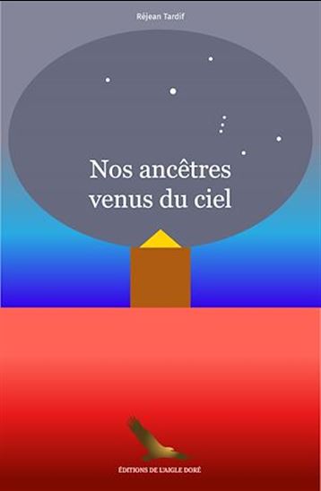Nos ancêtres venus du ciel - RÉJEAN TARDIF