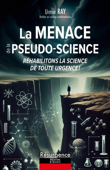 La Menace de la pseudo-science : réhabilitons la science de toute urgence ! - URMIE RAY