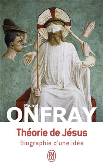 Théorie de Jésus : biographie d&#39;une idée - MICHEL ONFRAY