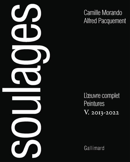 Soulages, l&#39;oeuvre complet : peintures : 2013-2022 - CAMILLE MORANDO - ALFRED PACQUEMENT