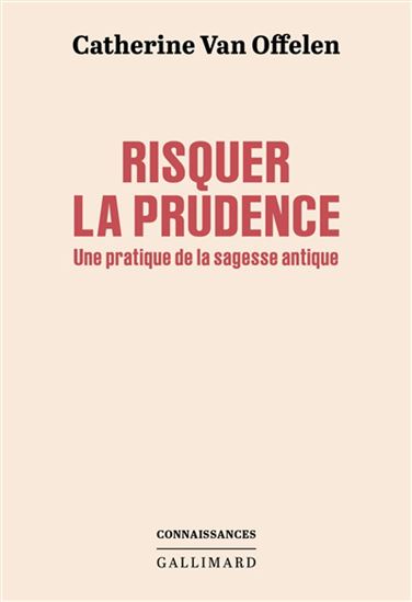 Risquer la prudence : le concept de phronèsis pour naviguer dans l&#39;existence - CATHERINE VAN OFFELEN
