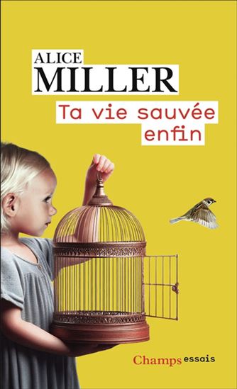 Ta vie sauvée enfin N. éd. - ALICE MILLER
