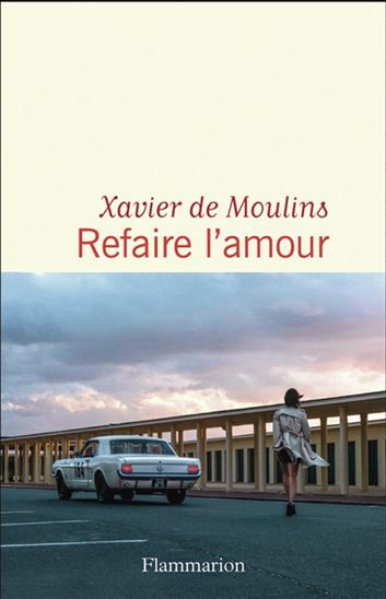 Refaire l'amour - XAVIER DE MOULINS