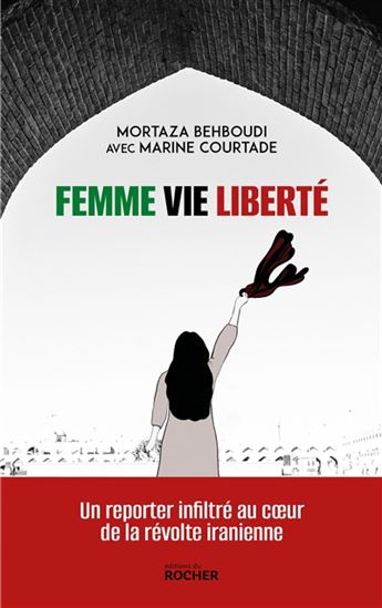 Femme, vie, liberté : un reporter infiltré au coeur de la révolte iranienne - MORTAZA BEHBOUDI - MARINE COURTADE