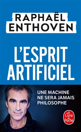 L&#39;Esprit artificiel : une machine ne sera jamais philosophe - RAPHAËL ENTHOVEN